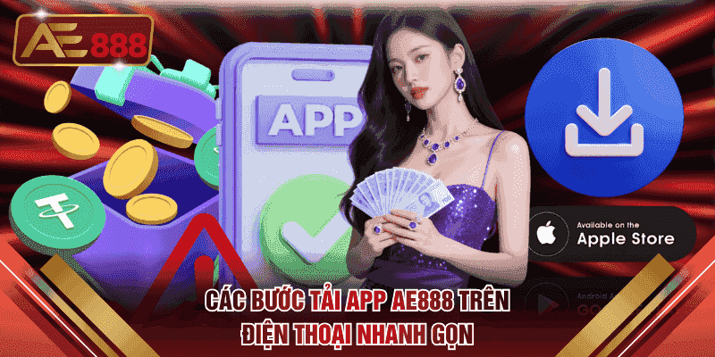Các bước tải app AE888 trên điện thoại nhanh gọn