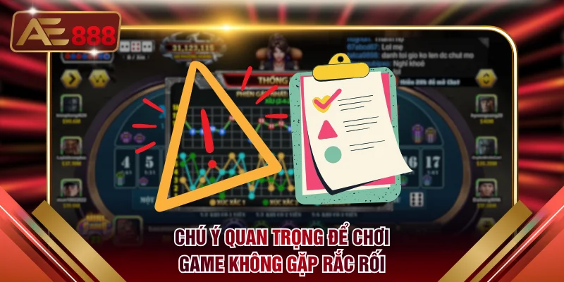 Chú ý quan trọng để chơi game không gặp rắc rối