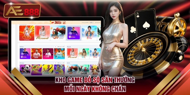 Kho game đồ sộ săn thưởng mỗi ngày không chán