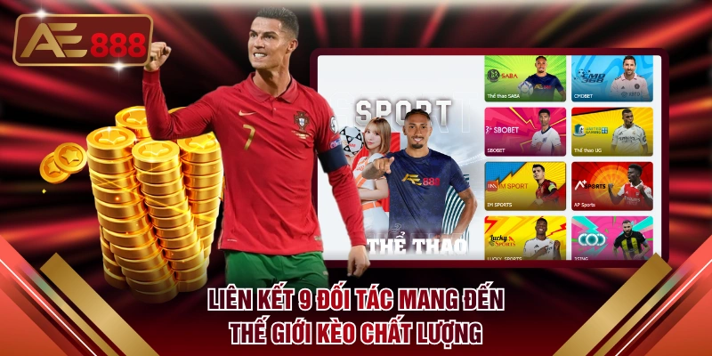 Liên kết 9 đối tác mang đến thế giới kèo chất lượng